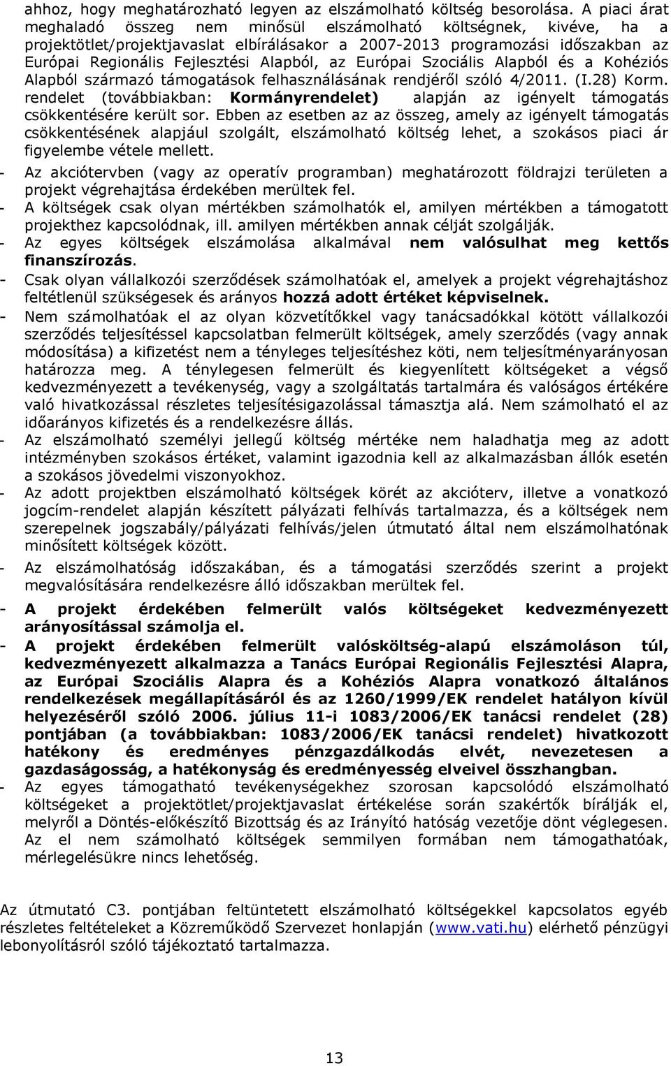 Alapból, az Európai Szociális Alapból és a Kohéziós Alapból származó támogatások felhasználásának rendjéről szóló 4/2011. (I.28) Korm.