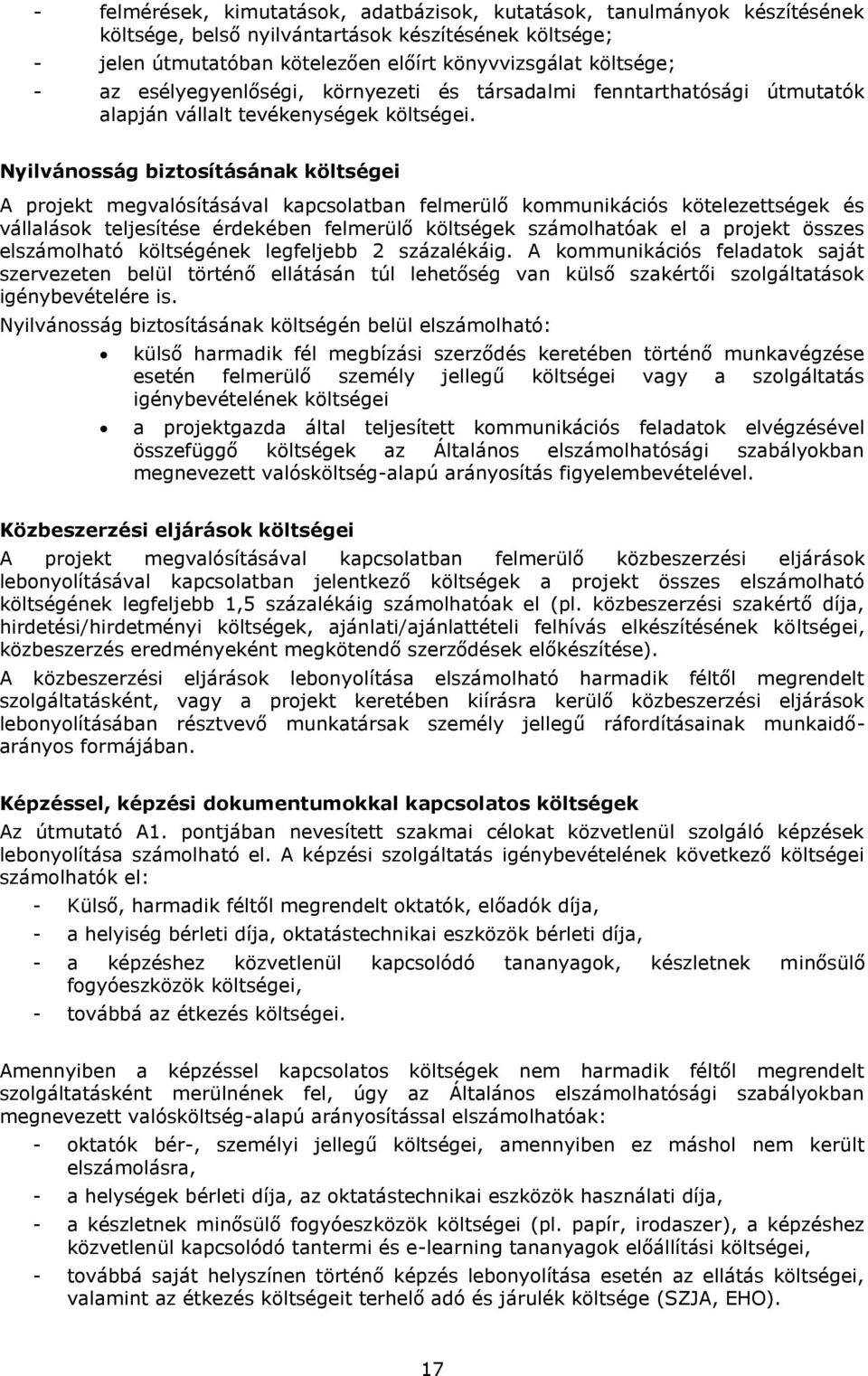 Nyilvánosság biztosításának költségei A projekt megvalósításával kapcsolatban felmerülő kommunikációs kötelezettségek és vállalások teljesítése érdekében felmerülő költségek számolhatóak el a projekt