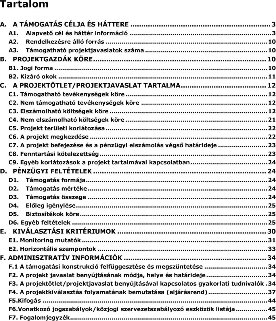 Elszámolható költségek köre... 12 C4. Nem elszámolható költségek köre... 21 C5. Projekt területi korlátozása... 22 C6. A projekt megkezdése... 22 C7.