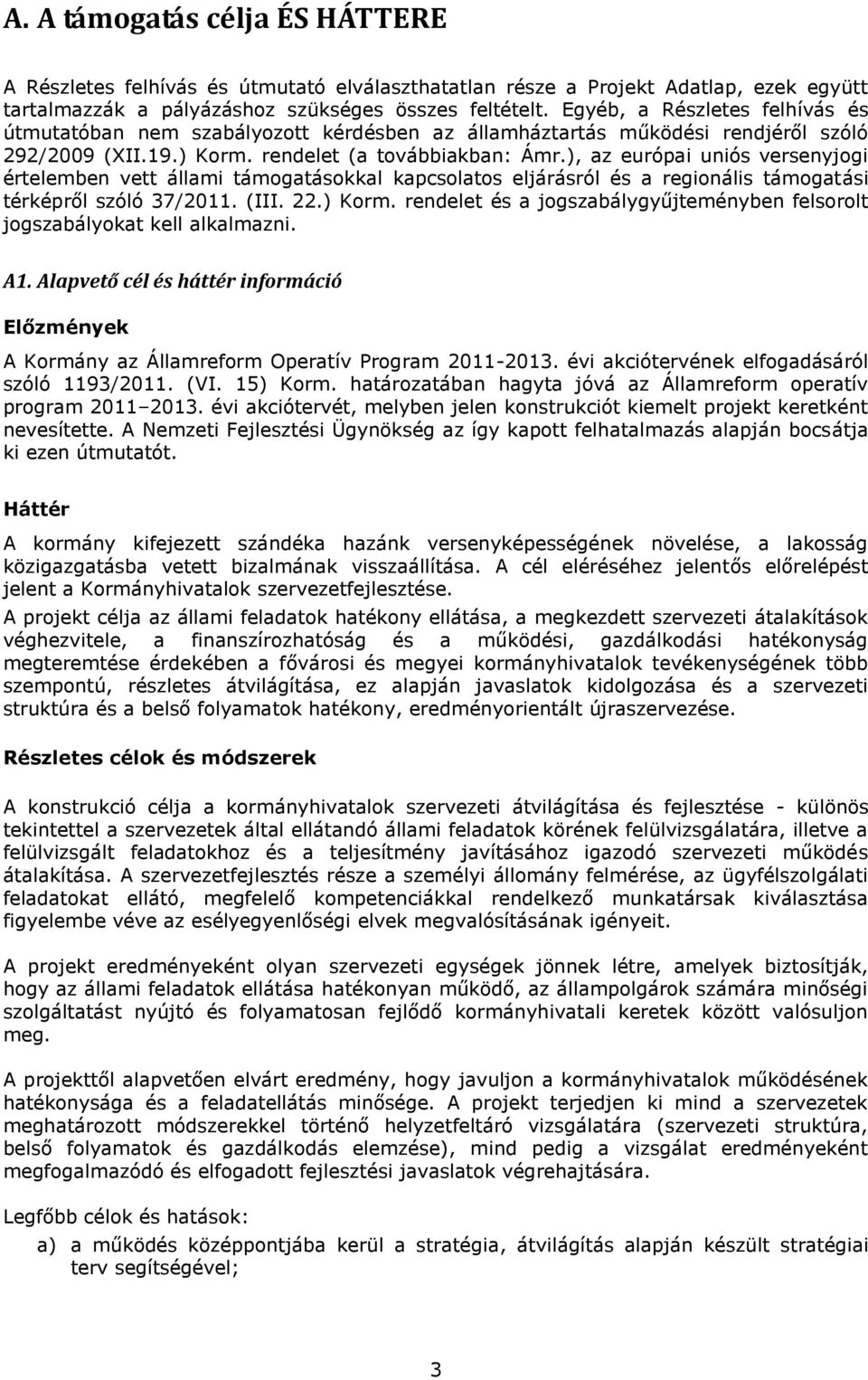 ), az európai uniós versenyjogi értelemben vett állami támogatásokkal kapcsolatos eljárásról és a regionális támogatási térképről szóló 37/2011. (III. 22.) Korm.
