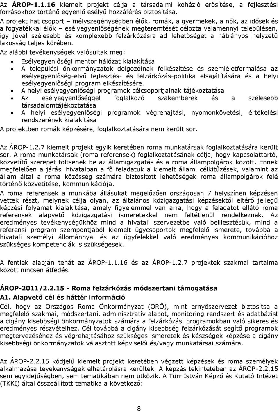 komplexebb felzárkózásra ad lehetőséget a hátrányos helyzetű lakosság teljes körében.