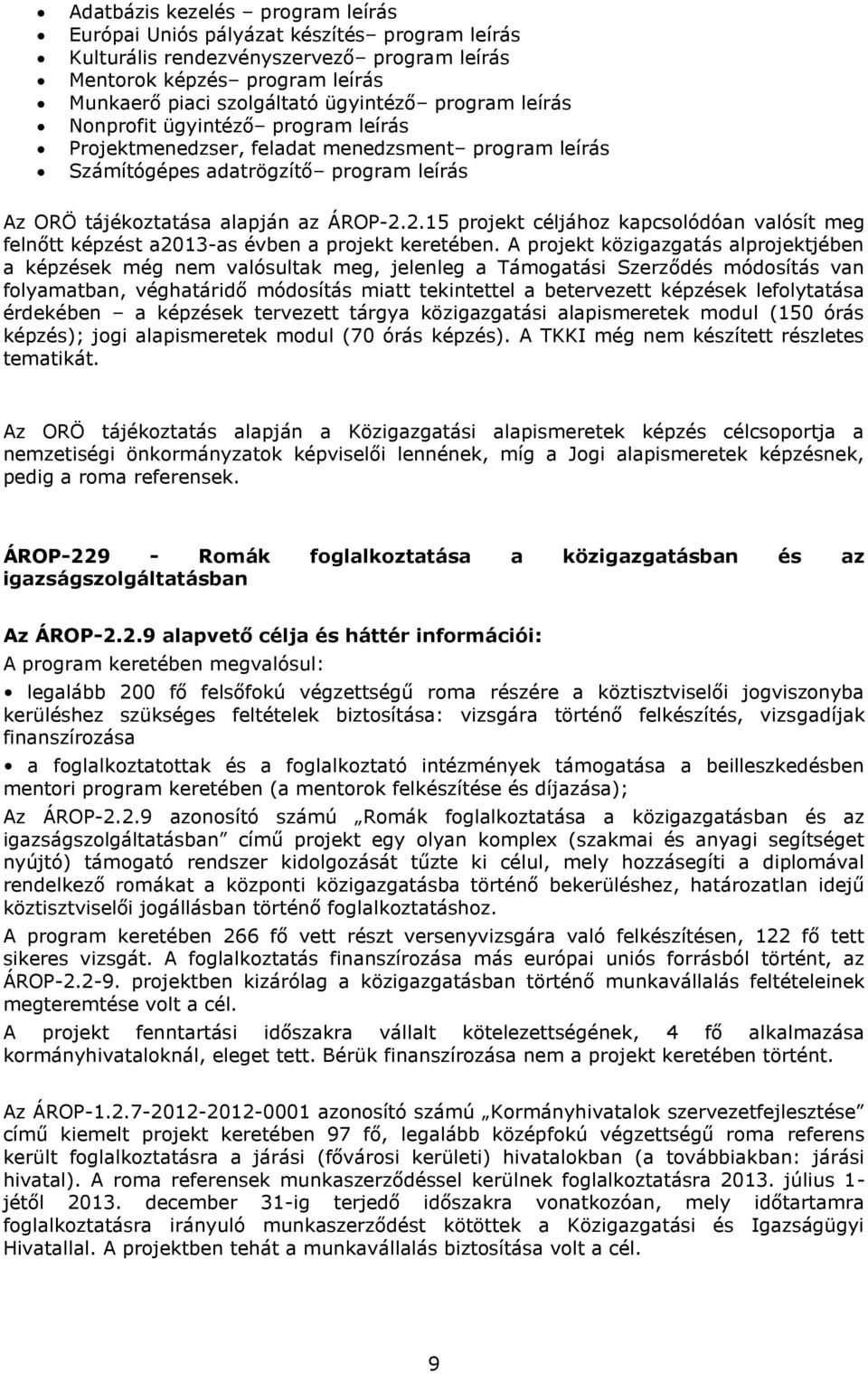 2.15 projekt céljához kapcsolódóan valósít meg felnőtt képzést a2013-as évben a projekt keretében.