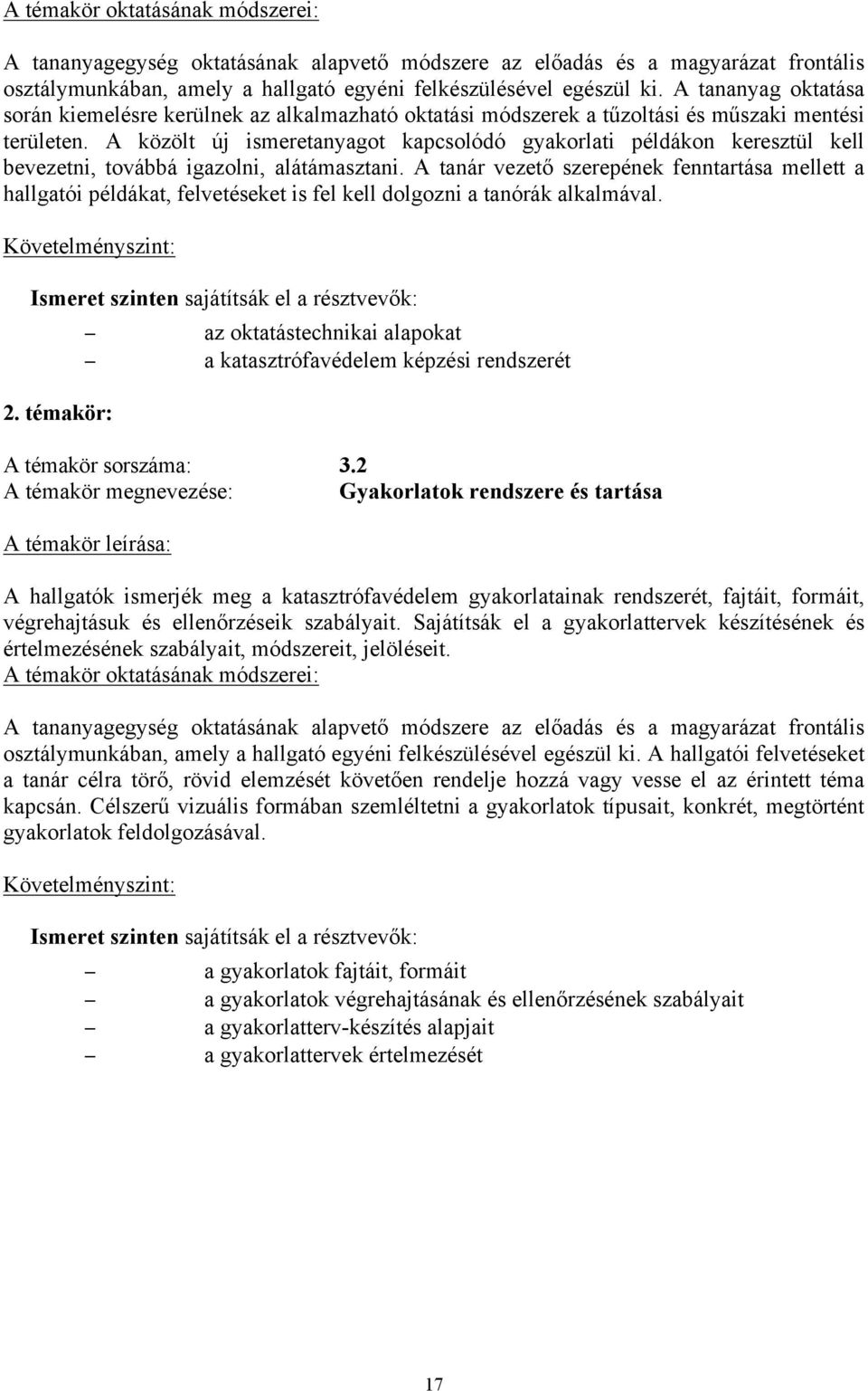 A közölt új ismeretanyagot kapcsolódó gyakorlati példákon keresztül kell bevezetni, továbbá igazolni, alátámasztani.