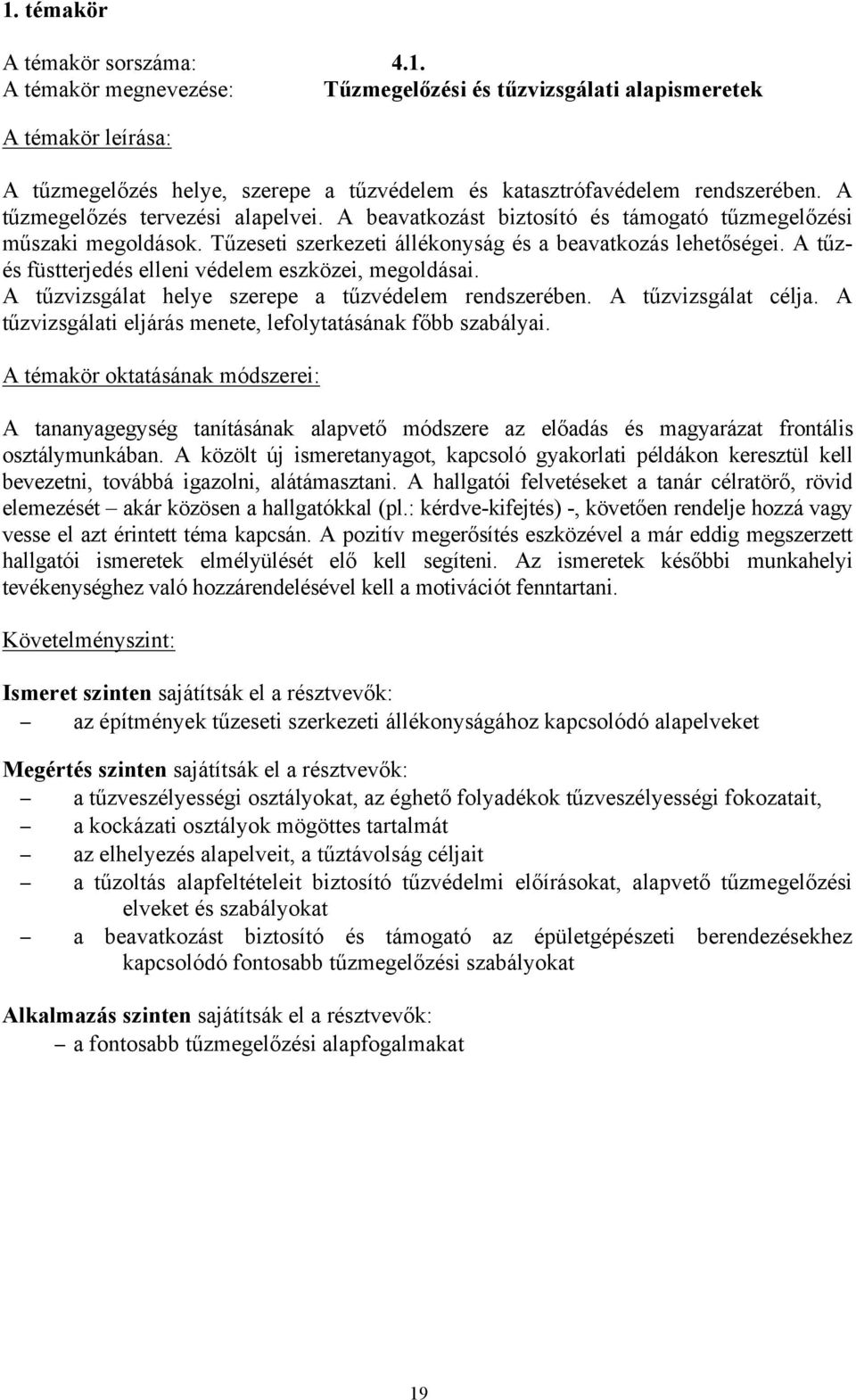 A tűzés füstterjedés elleni védelem eszközei, megoldásai. A tűzvizsgálat helye szerepe a tűzvédelem rendszerében. A tűzvizsgálat célja. A tűzvizsgálati eljárás menete, lefolytatásának főbb szabályai.