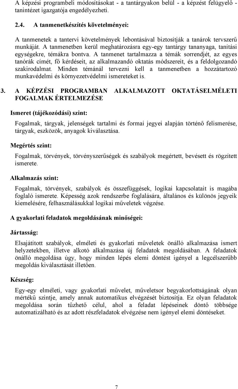 A tanmenetben kerül meghatározásra egy-egy tantárgy tananyaga, tanítási egységekre, témákra bontva.