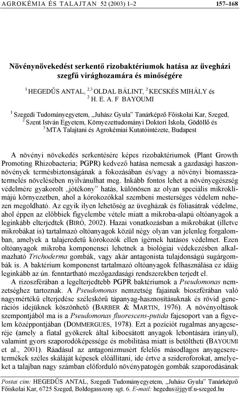Kutatóintézete, Budapest A növényi növekedés serkentésére képes rizobaktériumok (Plant Growth Promoting Rhizobacteria; PGPR) kedvező hatása nemcsak a gazdasági haszonnövények termésbiztonságának a