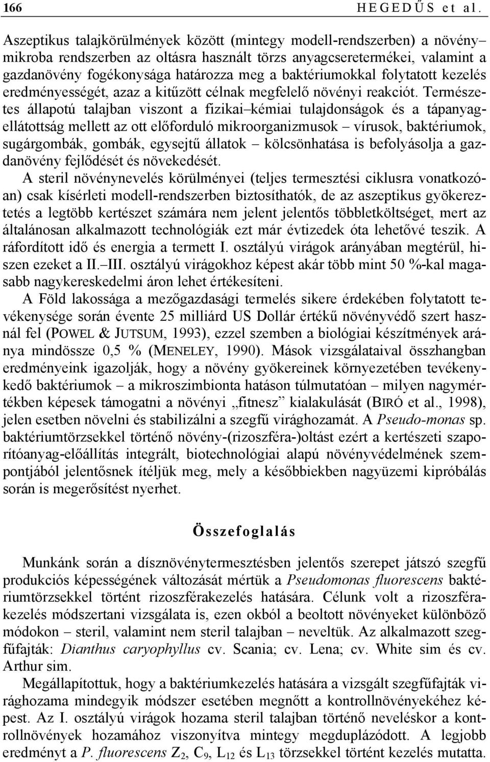 baktériumokkal folytatott kezelés eredményességét, azaz a kitűzött célnak megfelelő növényi reakciót.