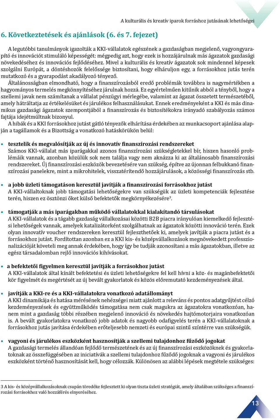 képességét: mégpedig azt, hogy ezek is hozzájárulnak más ágazatok gazdasági növekedéséhez és innovációs fejlődéséhez.