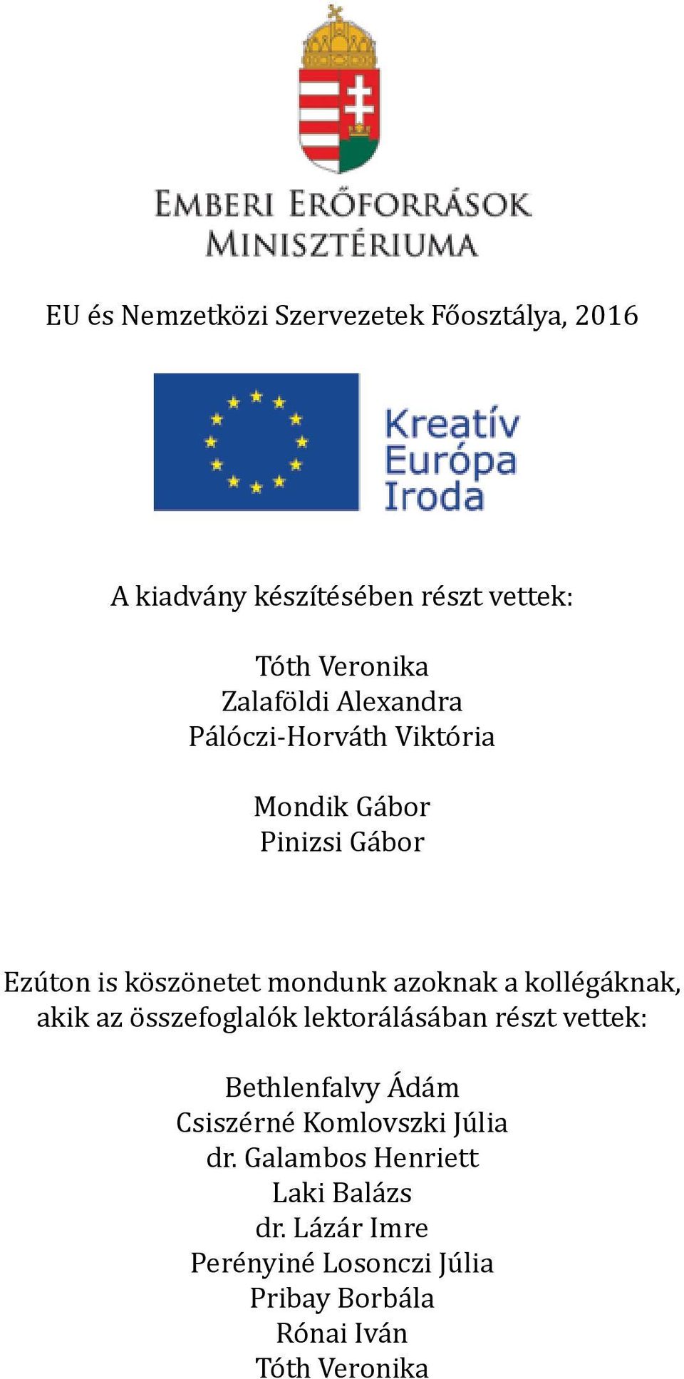 kollégáknak, akik az összefoglalók lektorálásában részt vettek: Bethlenfalvy Ádám Csiszérné Komlovszki