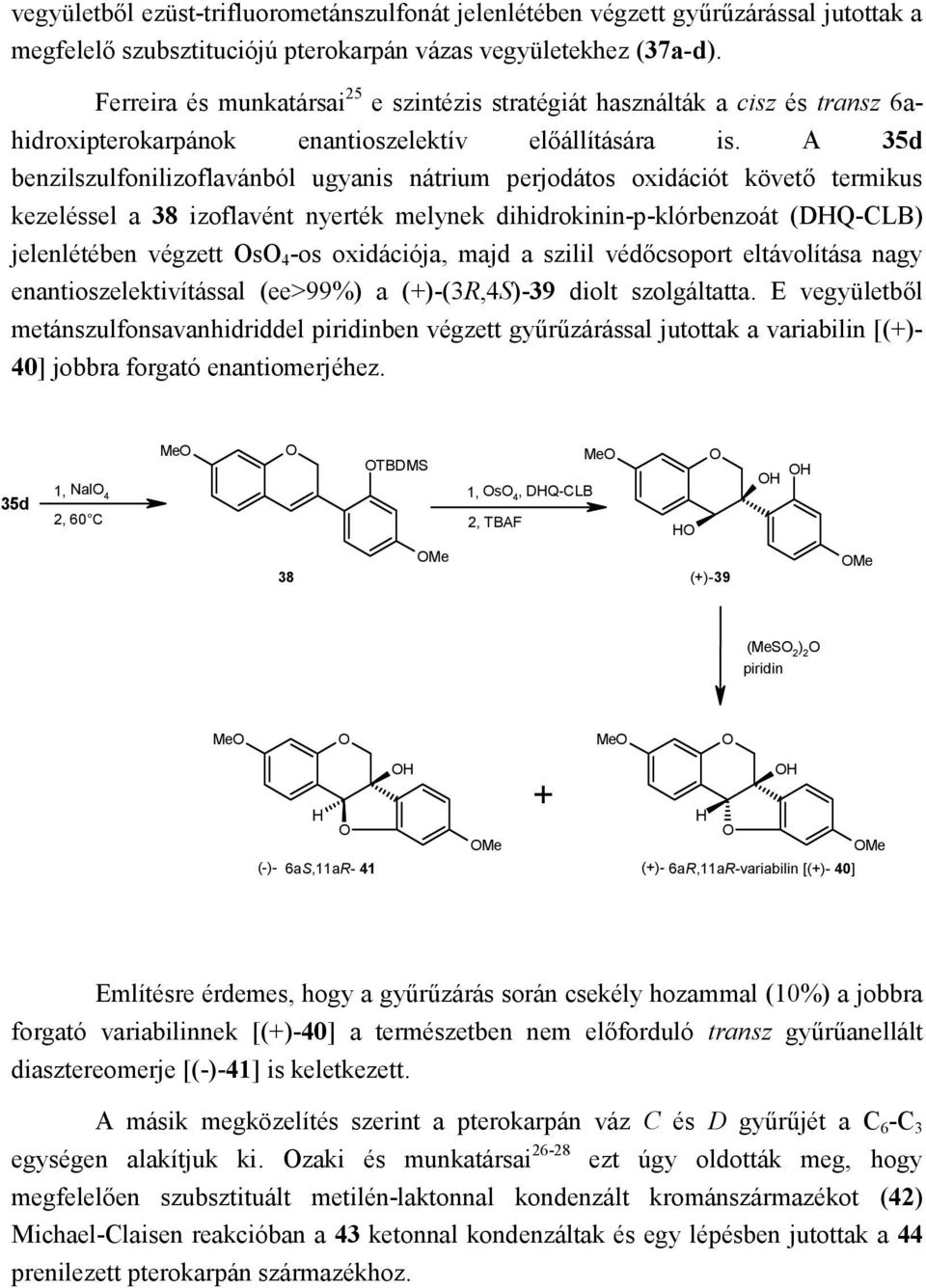 A 35d benzilszulfonilizoflavánból ugyanis nátrium perjodátos oxidációt követő termikus kezeléssel a 38 izoflavént nyerték melynek dihidrokinin-p-klórbenzoát (DQ-CLB) jelenlétében végzett s 4 -os
