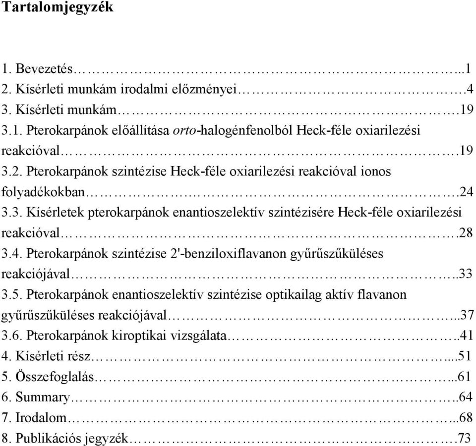 28 3.4. Pterokarpánok szintézise 2'-benziloxiflavanon gyűrűszűküléses reakciójával..33 3.5.