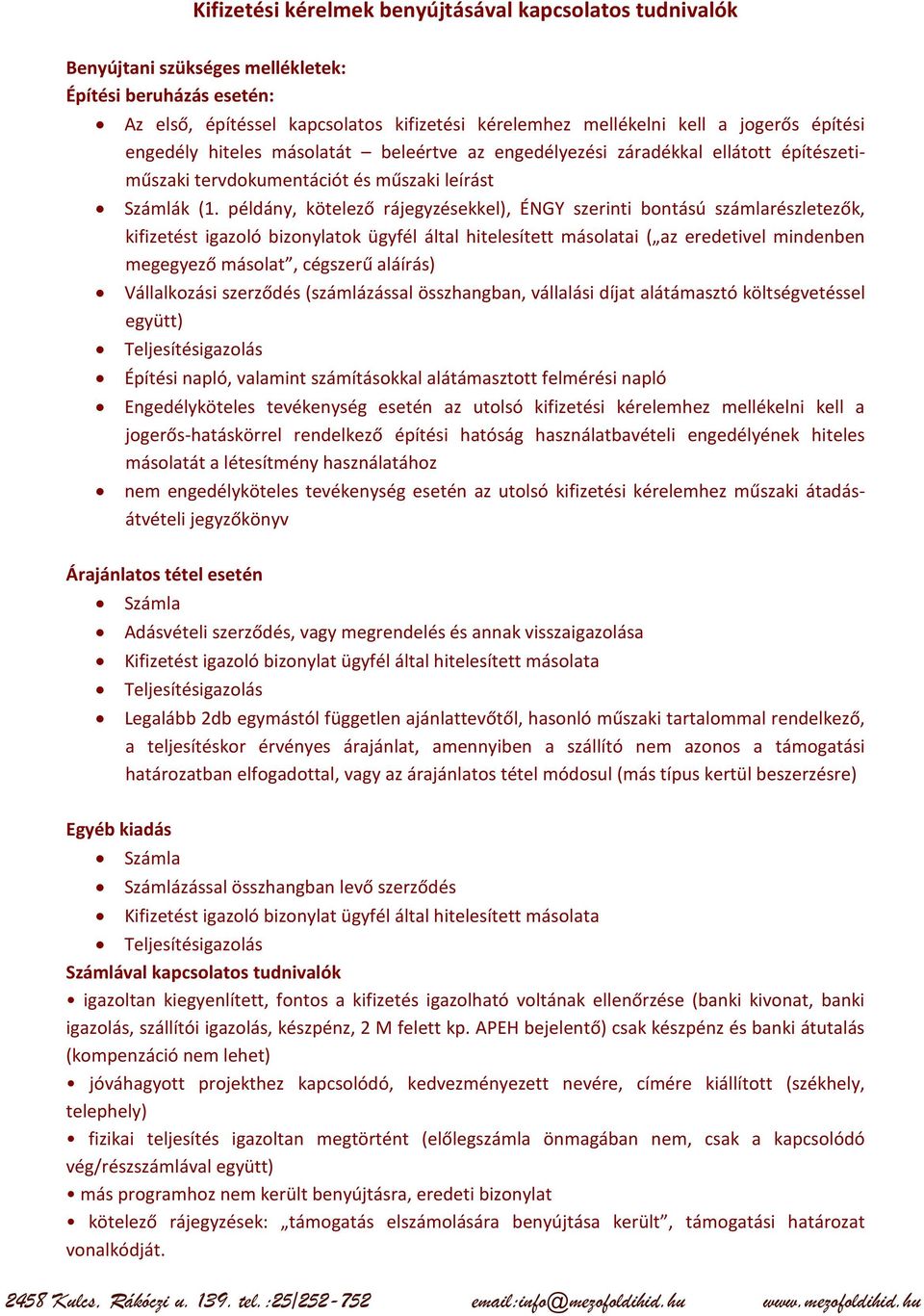 példány, kötelező rájegyzésekkel), ÉNGY szerinti bontású számlarészletezők, kifizetést igazoló bizonylatok ügyfél által hitelesített másolatai ( az eredetivel mindenben megegyező másolat, cégszerű