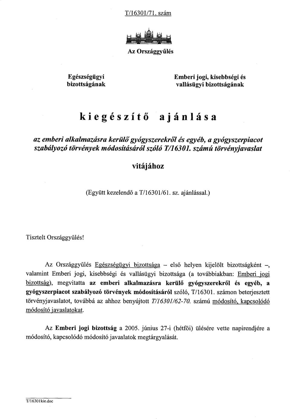 szabályozó törvények módosításáról szóló T/16301. számú törvényjavaslat vitájához (Együtt kezelendő a T/16301/61. sz. ajánlással.) Tisztelt Országgyűlés!