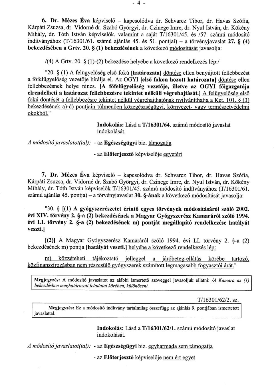 (1) bekezdésének a következő módosítását javasolja : /(4) A Grty. 20. (1)-(2) bekezdése helyébe a következő rendelkezés lép :/ "20.