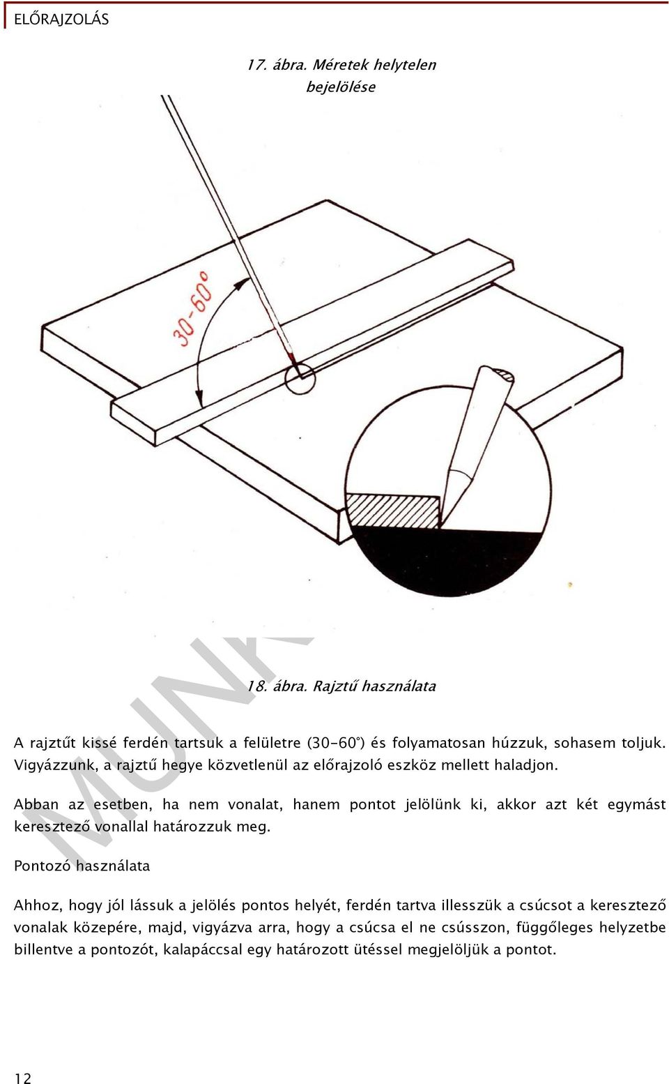 Abban az esetben, ha nem vonalat, hanem pontot jelölünk ki, akkor azt két egymást keresztező vonallal határozzuk meg.