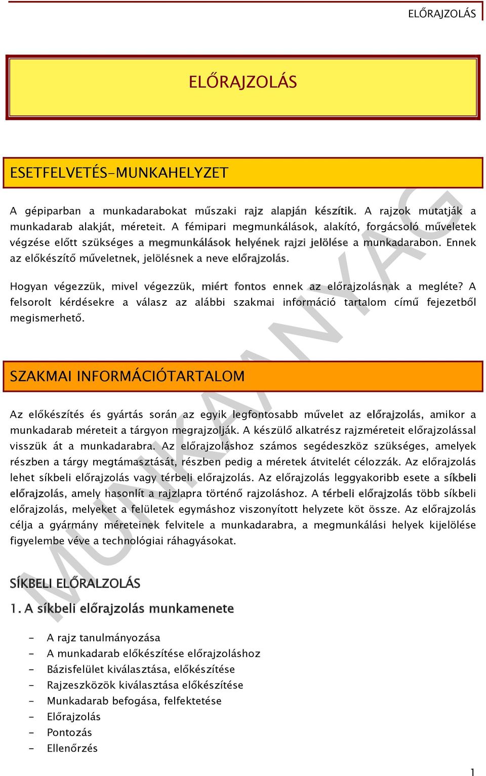 Hogyan végezzük, mivel végezzük, miért fontos ennek az előrajzolásnak a megléte? A felsorolt kérdésekre a válasz az alábbi szakmai információ tartalom című fejezetből megismerhető.