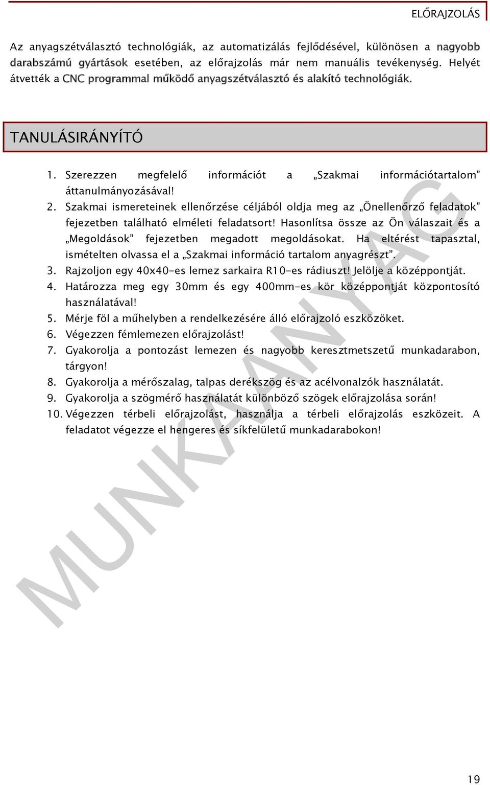 Szakmai ismereteinek ellenőrzése céljából oldja meg az Önellenőrző feladatok fejezetben található elméleti feladatsort!