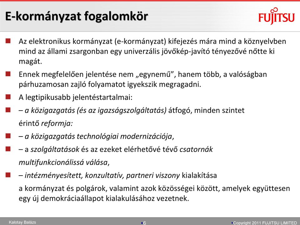 A legtipikusabb jelentéstartalmai: a közigazgatás (és az igazságszolgáltatás) átfogó, minden szintet érintő reformja: a közigazgatás technológiai modernizációja, a szolgáltatások és