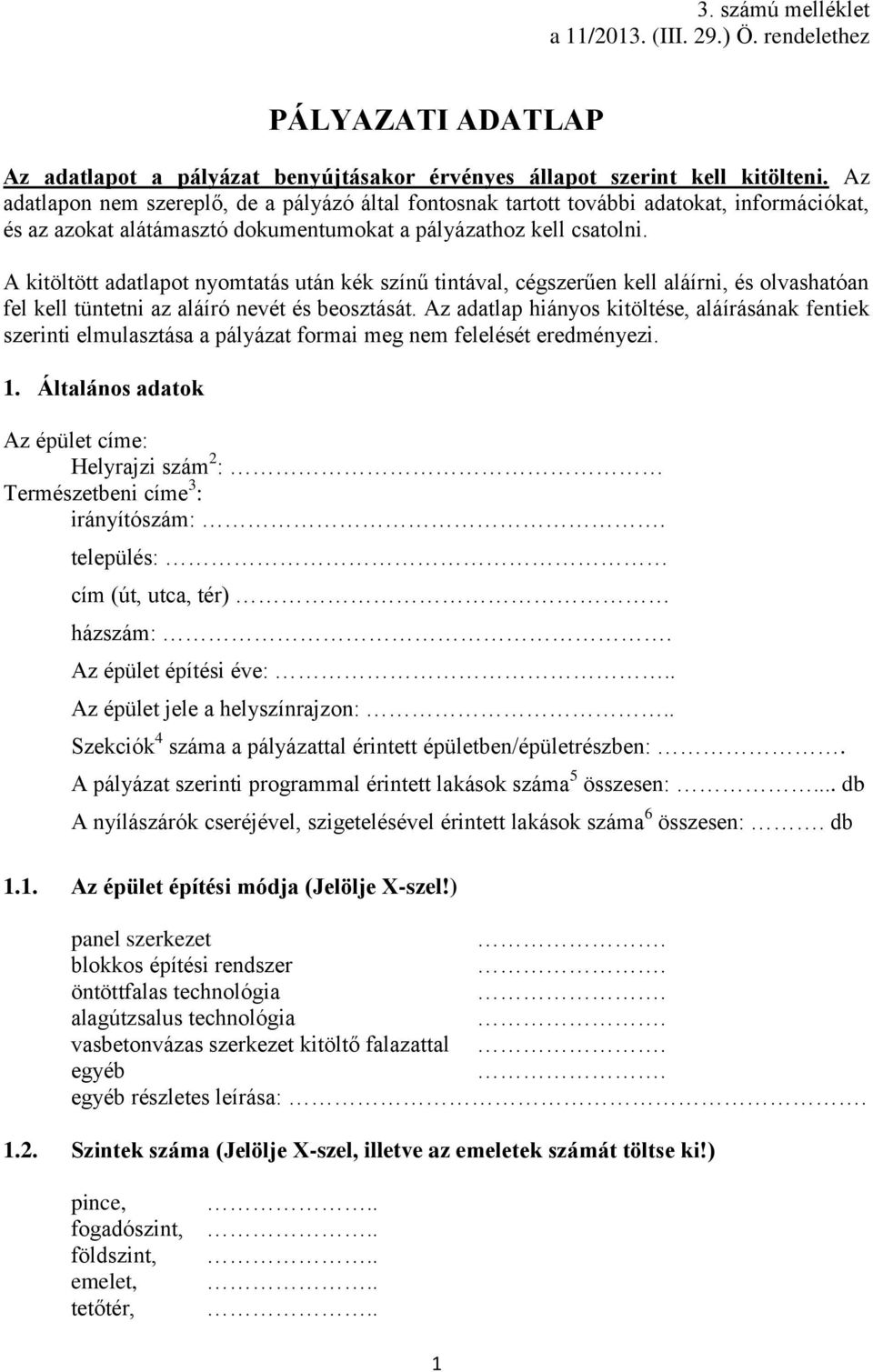 A kitöltött adatlapot nyomtatás után kék színű tintával, cégszerűen kell aláírni, és olvashatóan fel kell tüntetni az aláíró nevét és beosztását.