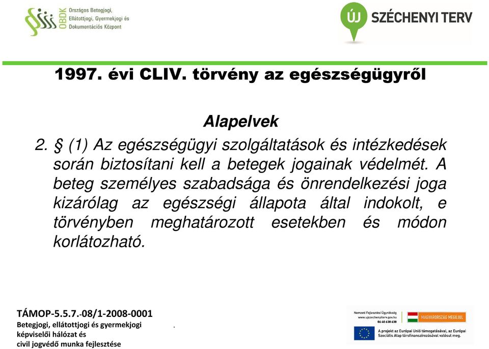 beteg személyes szabadsága és önrendelkezési joga kizárólag az egészségi állapota