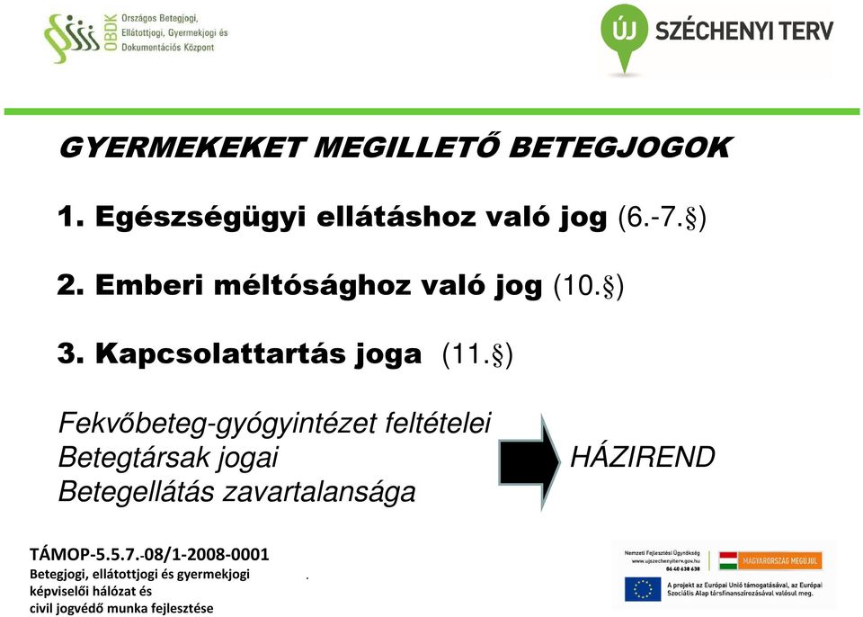 Kapcsolattartás joga (11 ) Fekvőbeteg-gyógyintézet feltételei
