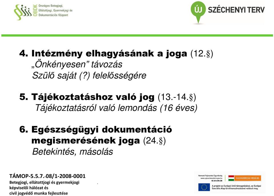 ) felelősségére 5 Tájékoztatáshoz való jog (13-14 )