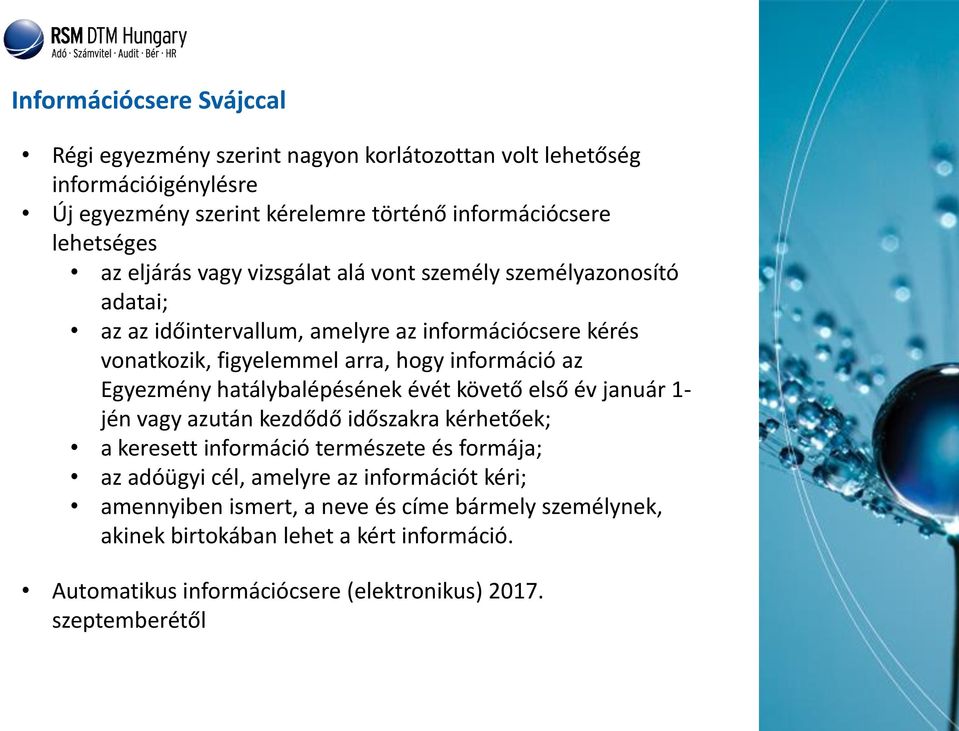 Egyezmény hatálybalépésének évét követő első év január 1- jén vagy azután kezdődő időszakra kérhetőek; a keresett információ természete és formája; az adóügyi cél, amelyre