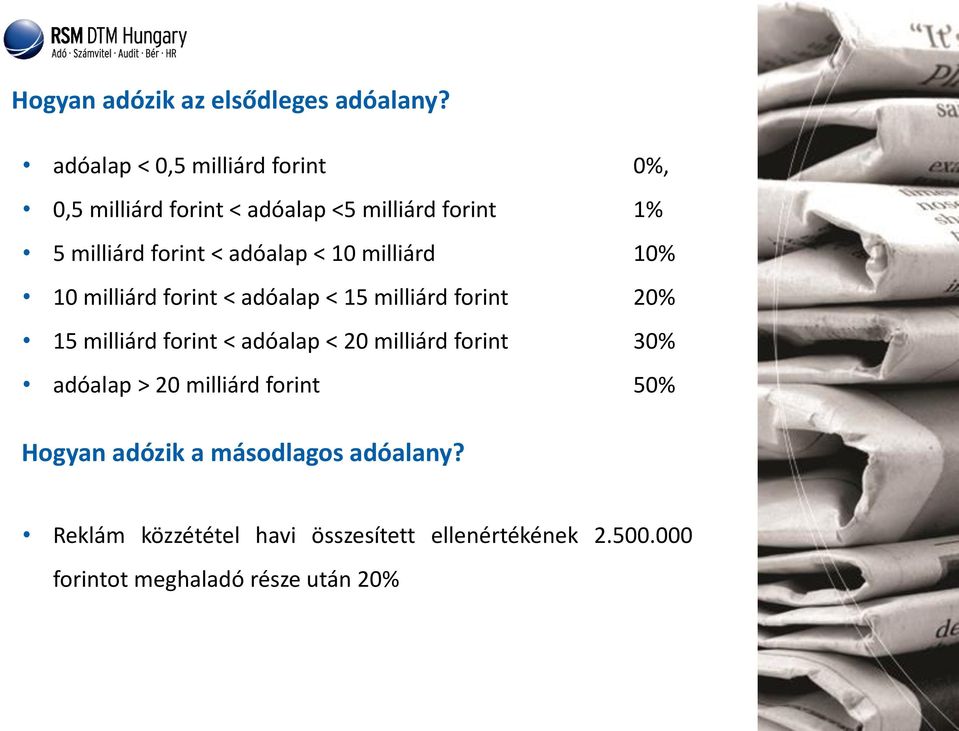 adóalap < 10 milliárd 10% 10 milliárd forint < adóalap < 15 milliárd forint 20% 15 milliárd forint < adóalap <