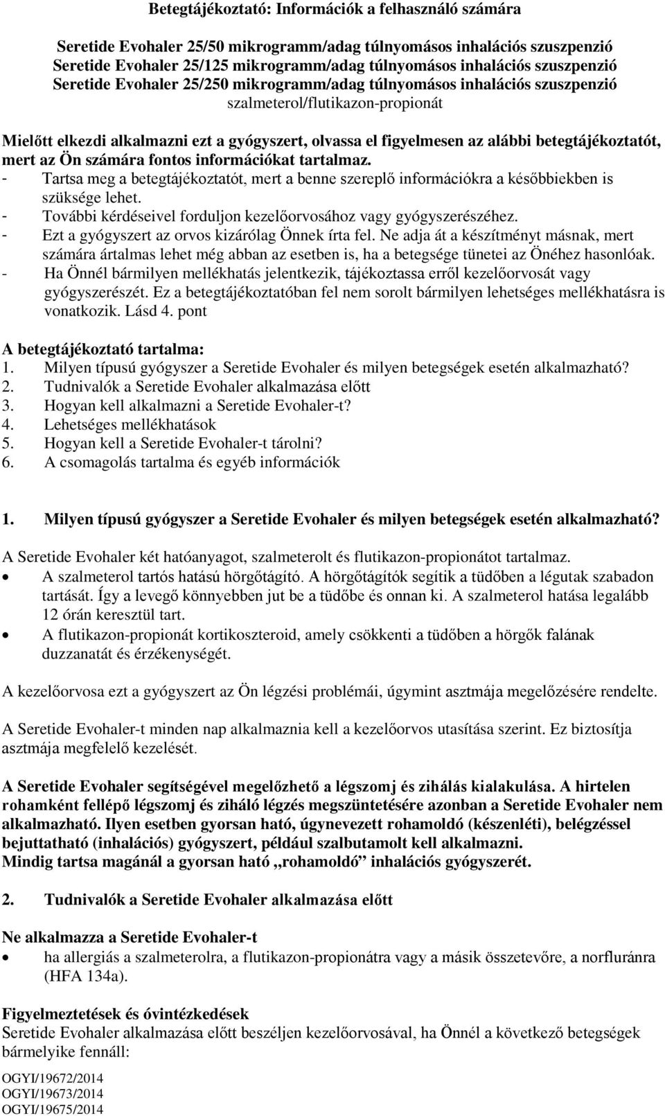betegtájékoztatót, mert az Ön számára fontos információkat tartalmaz. - Tartsa meg a betegtájékoztatót, mert a benne szereplő információkra a későbbiekben is szüksége lehet.
