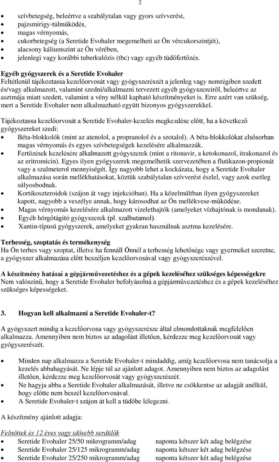 Egyéb gyógyszerek és a Seretide Evohaler Feltétlenül tájékoztassa kezelőorvosát vagy gyógyszerészét a jelenleg vagy nemrégiben szedett és/vagy alkalmazott, valamint szedni/alkalmazni tervezett egyéb