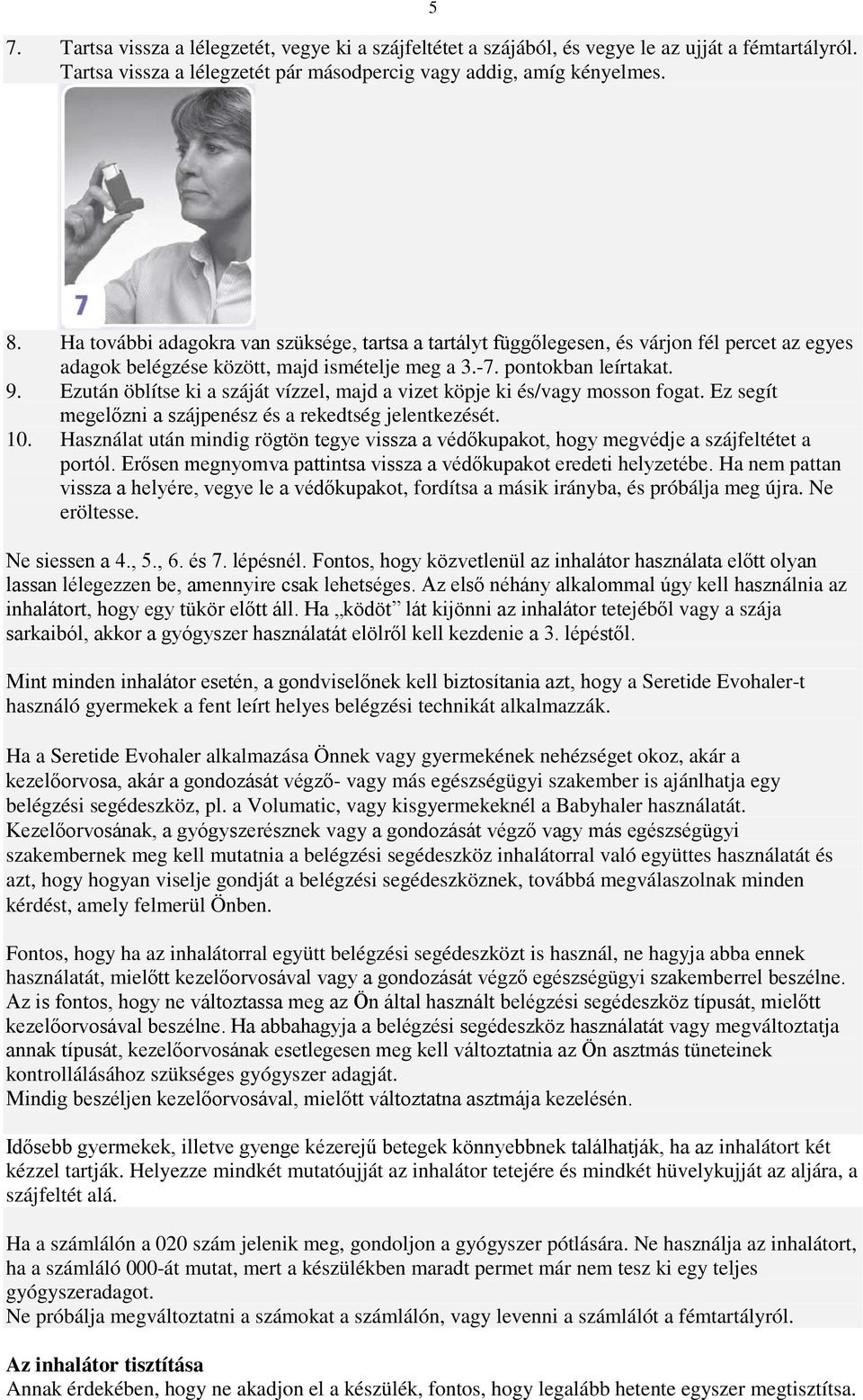 Ezután öblítse ki a száját vízzel, majd a vizet köpje ki és/vagy mosson fogat. Ez segít megelőzni a szájpenész és a rekedtség jelentkezését. 10.
