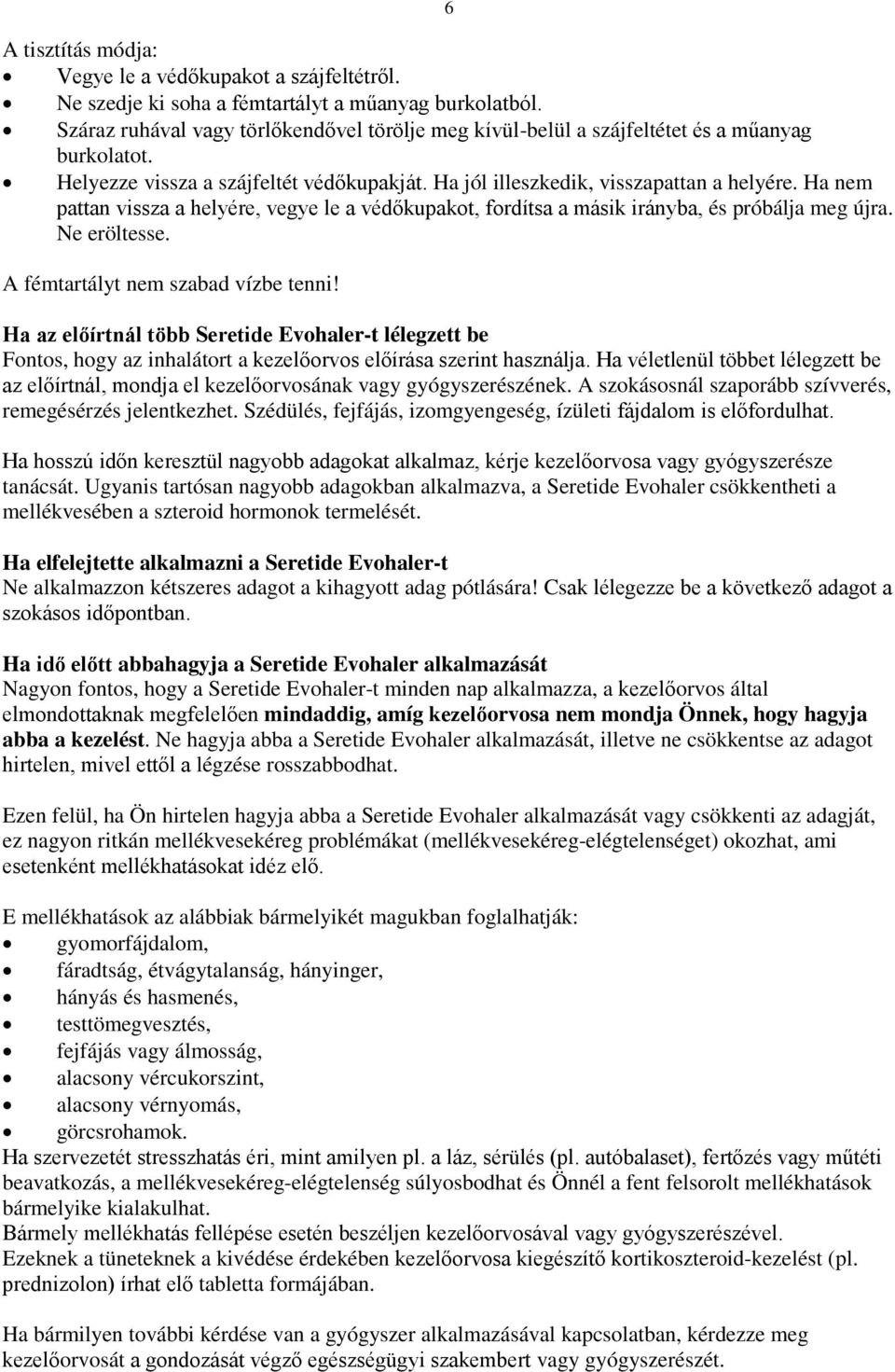 Ha nem pattan vissza a helyére, vegye le a védőkupakot, fordítsa a másik irányba, és próbálja meg újra. Ne eröltesse. A fémtartályt nem szabad vízbe tenni!