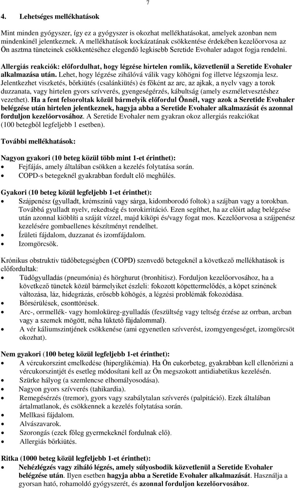 Allergiás reakciók: előfordulhat, hogy légzése hirtelen romlik, közvetlenül a Seretide Evohaler alkalmazása után. Lehet, hogy légzése zihálóvá válik vagy köhögni fog illetve légszomja lesz.