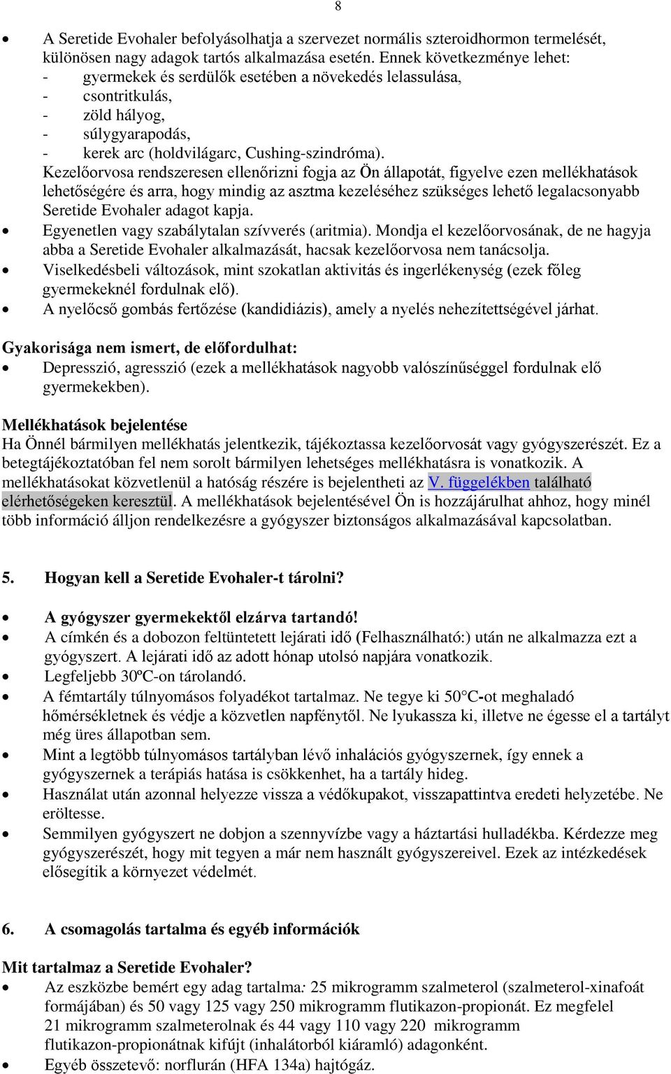 Kezelőorvosa rendszeresen ellenőrizni fogja az Ön állapotát, figyelve ezen mellékhatások lehetőségére és arra, hogy mindig az asztma kezeléséhez szükséges lehető legalacsonyabb Seretide Evohaler