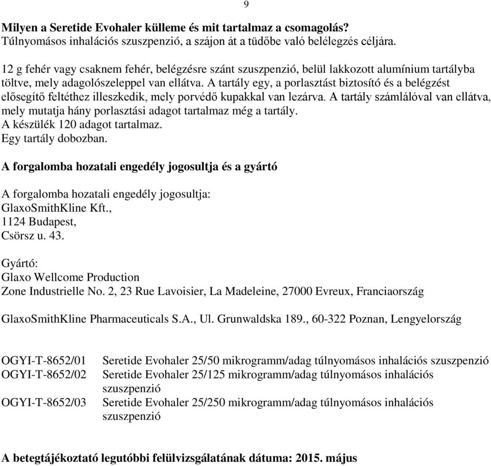 A tartály egy, a porlasztást biztosító és a belégzést elősegítő feltéthez illeszkedik, mely porvédő kupakkal van lezárva.