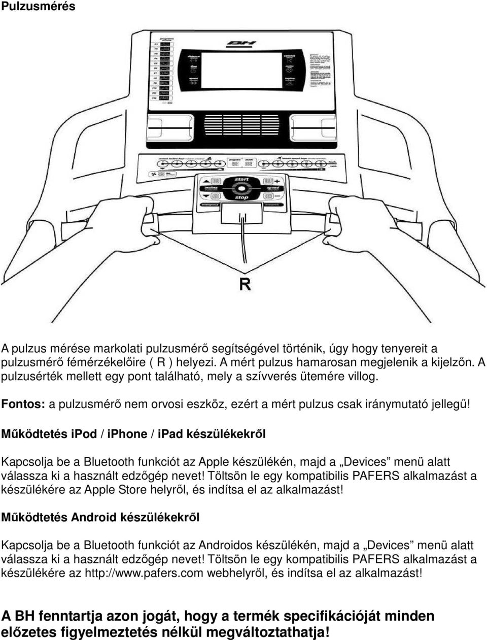 Működtetés ipod / iphone / ipad készülékekről Kapcsolja be a Bluetooth funkciót az Apple készülékén, majd a Devices menü alatt válassza ki a használt edzőgép nevet!