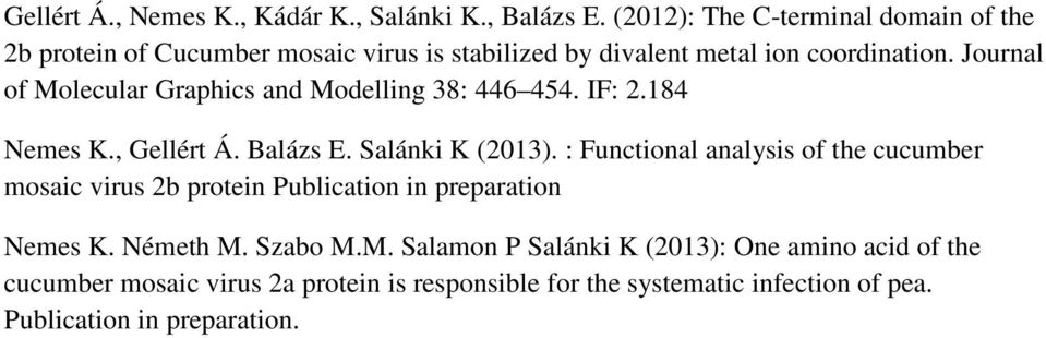 Journal of Molecular Graphics and Modelling 38: 446 454. IF: 2.184 Nemes K., Gellért Á. Balázs E. Salánki K (2013).