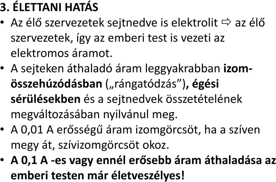 A sejteken áthaladó áram leggyakrabban izomösszehúzódásban ( rángatódzás ), égési sérülésekben és a sejtnedvek