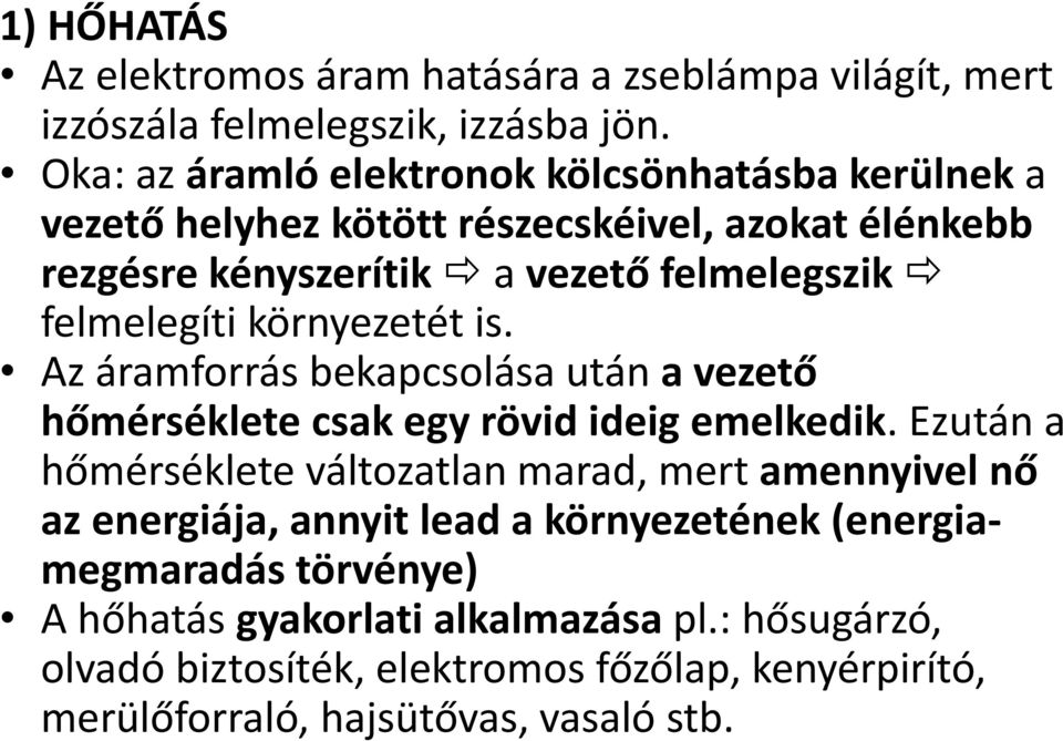 felmelegíti környezetét is. Az áramforrás bekapcsolása után a vezető hőmérséklete csak egy rövid ideig emelkedik.