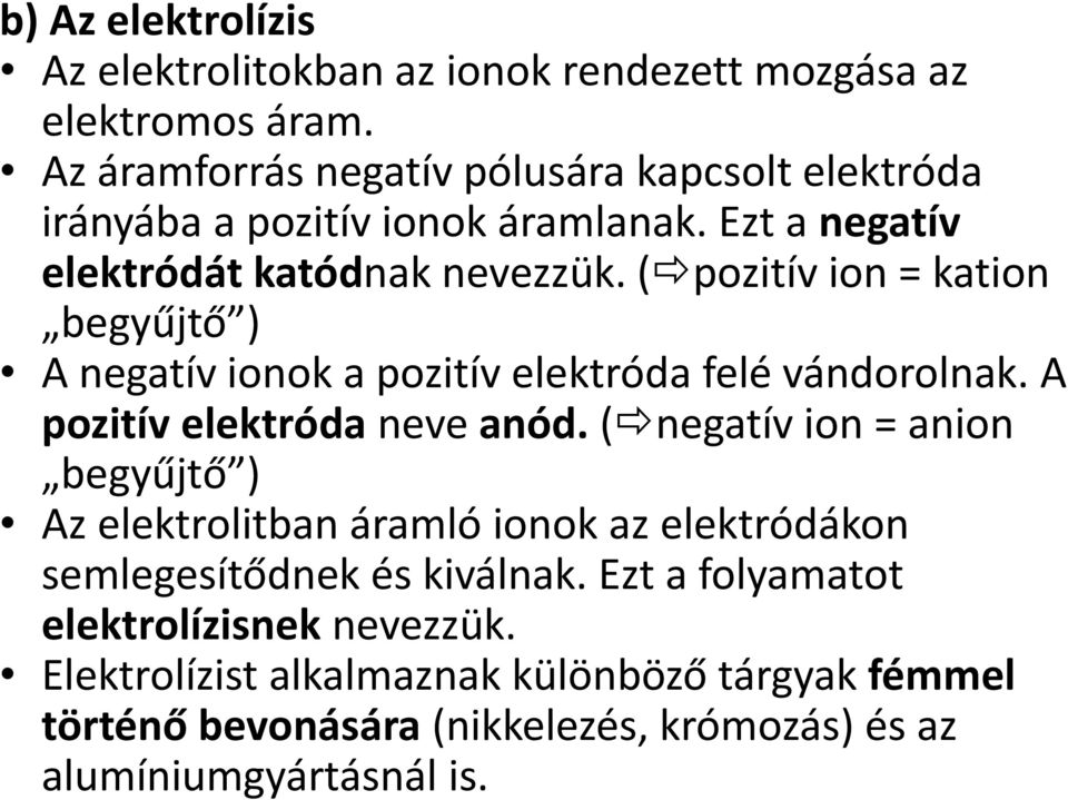 ( pozitív ion = kation begyűjtő ) A negatív ionok a pozitív elektróda felé vándorolnak. A pozitív elektróda neve anód.