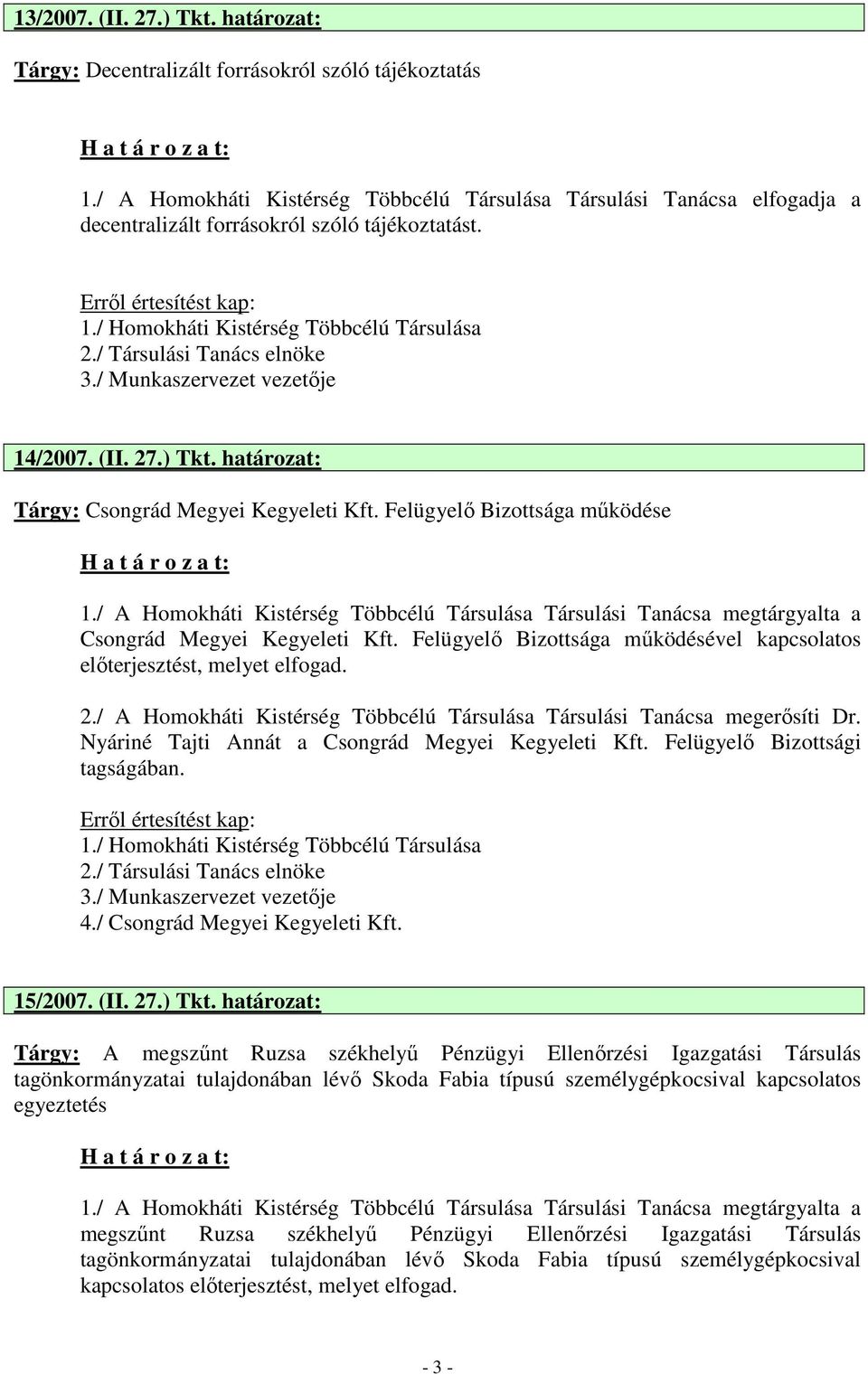 Felügyelı Bizottsága mőködése 1./ A Homokháti Kistérség Többcélú Társulása Társulási Tanácsa megtárgyalta a Csongrád Megyei Kegyeleti Kft.