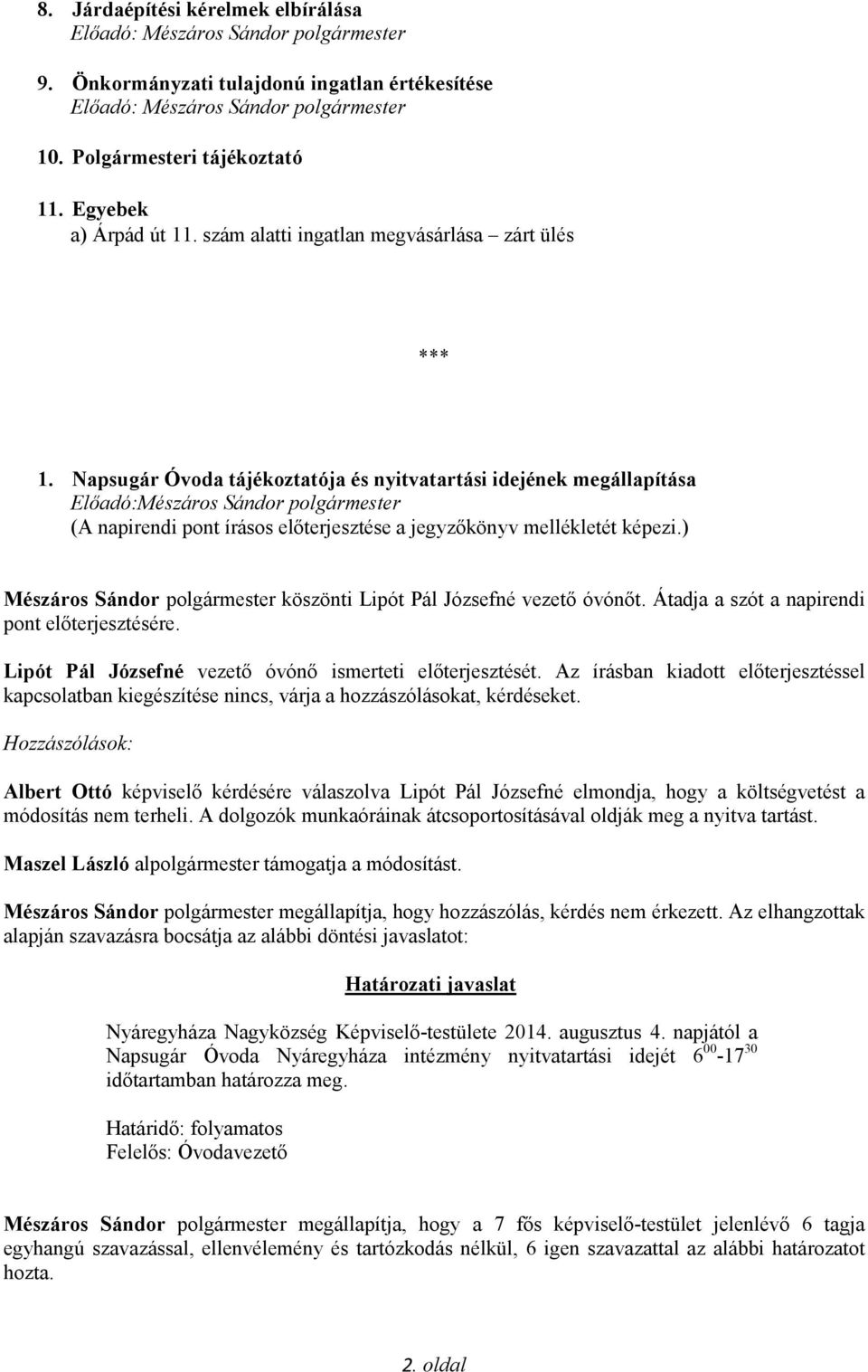 Átadja a szót a napirendi pont előterjesztésére. Lipót Pál Józsefné vezető óvónő ismerteti előterjesztését.