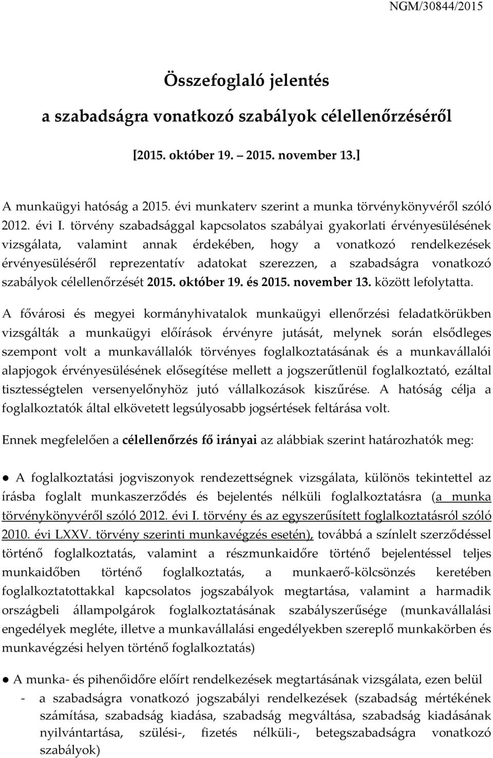 törvény szabadsággal kapcsolatos szabályai gyakorlati érvényesülésének vizsgálata, valamint annak érdekében, hogy a vonatkozó rendelkezések érvényesüléséről reprezentatív adatokat szerezzen, a