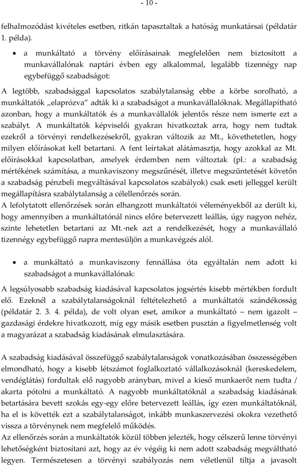 szabálytalanság ebbe a körbe sorolható, a munkáltatók elaprózva adták ki a szabadságot a munkavállalóknak.