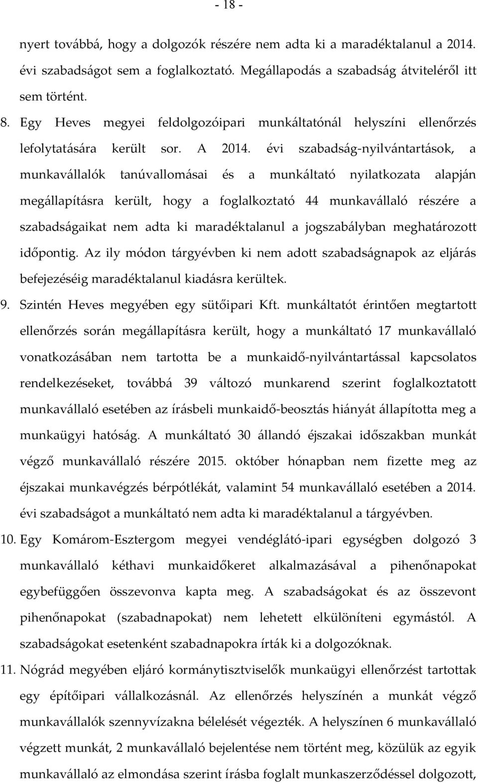 évi szabadság-nyilvántartások, a munkavállalók tanúvallomásai és a munkáltató nyilatkozata alapján megállapításra került, hogy a foglalkoztató 44 munkavállaló részére a szabadságaikat nem adta ki