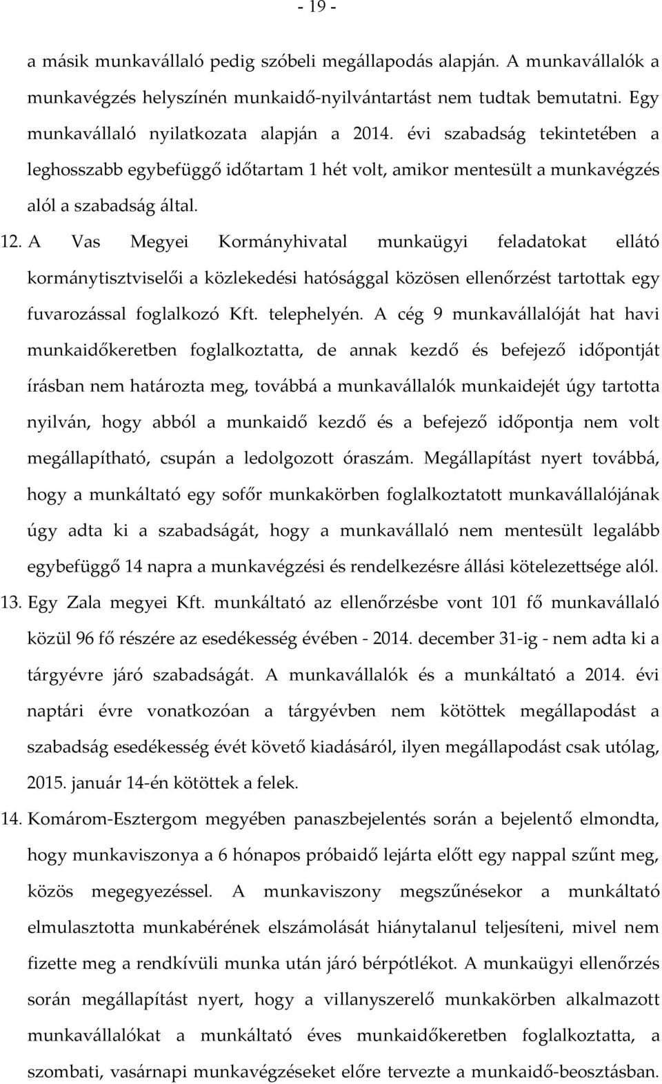 A Vas Megyei Kormányhivatal munkaügyi feladatokat ellátó kormánytisztviselői a közlekedési hatósággal közösen ellenőrzést tartottak egy fuvarozással foglalkozó Kft. telephelyén.