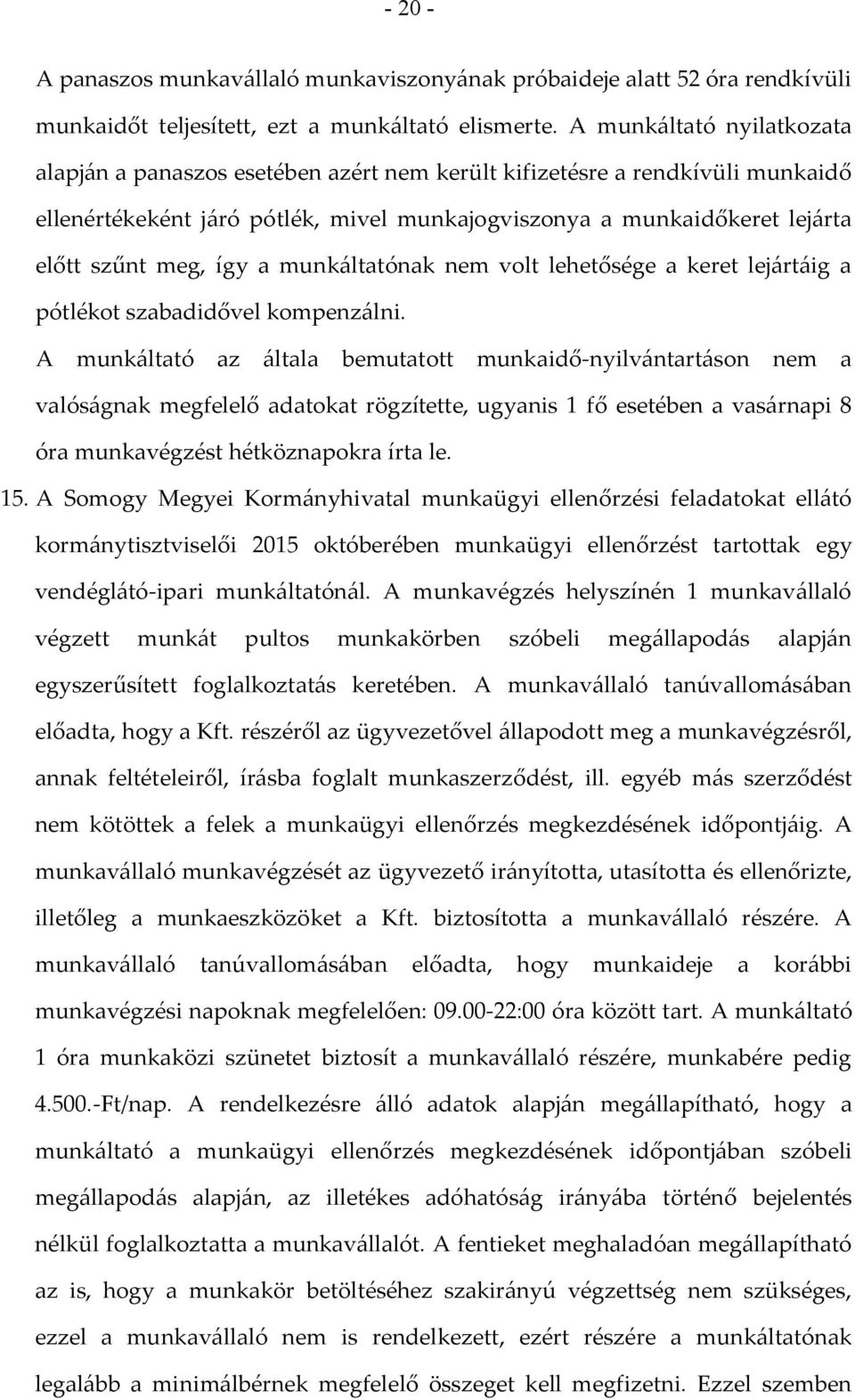 így a munkáltatónak nem volt lehetősége a keret lejártáig a pótlékot szabadidővel kompenzálni.