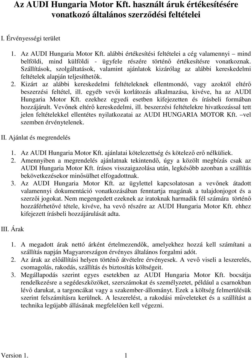 Szállítások, szolgáltatások, valamint ajánlatok kizárólag az alábbi kereskedelmi feltételek alapján teljesíthetık. 2.