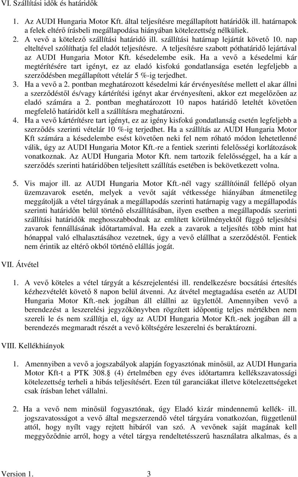 A teljesítésre szabott póthatáridı lejártával az AUDI Hungaria Motor Kft. késedelembe esik.