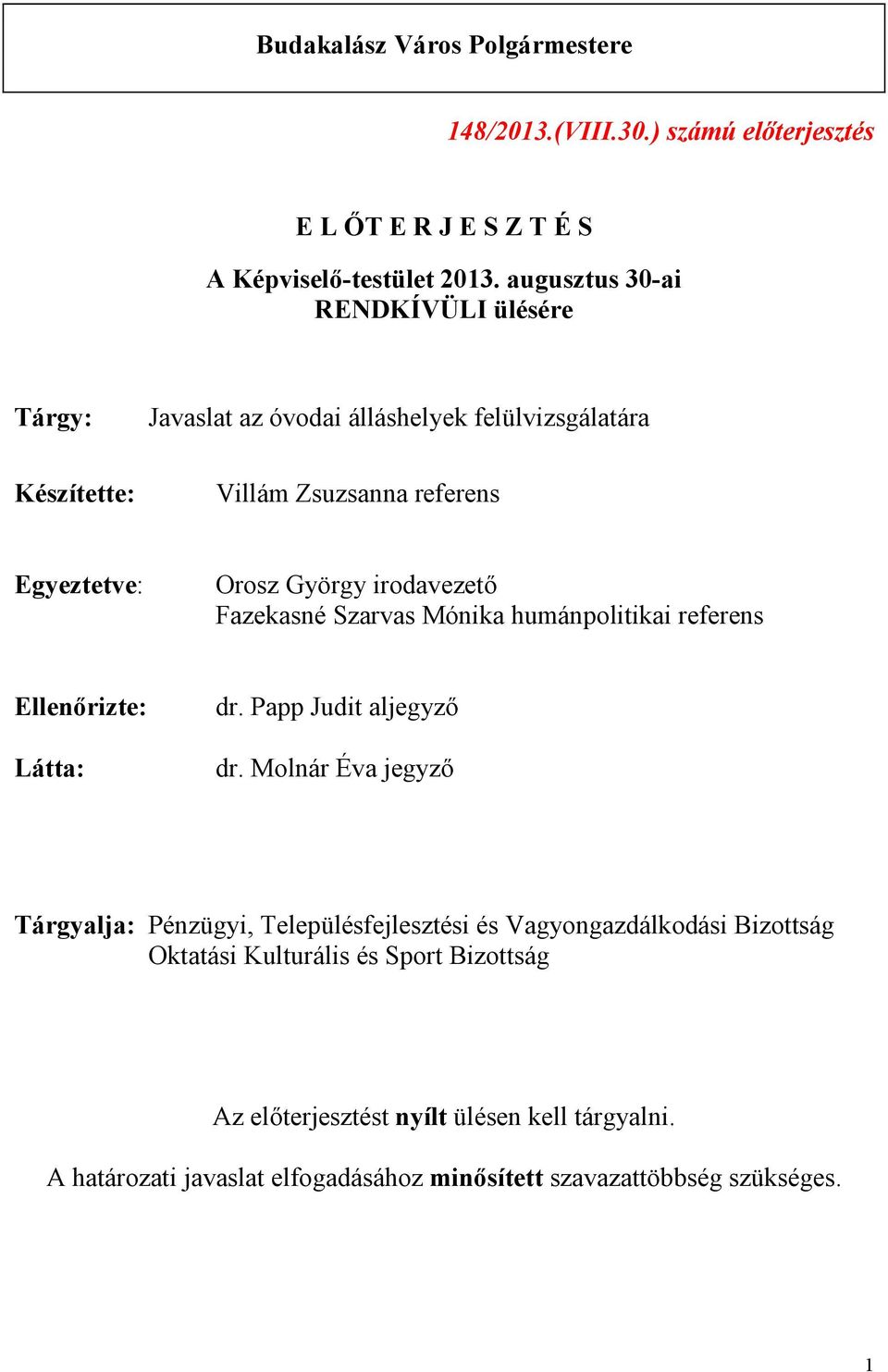 irodavezető Fazekasné Szarvas Mónika humánpolitikai referens Ellenőrizte: Látta: dr. Papp Judit aljegyző dr.